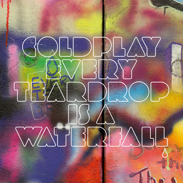 Cold Play- Every Teardrop is a Waterfall